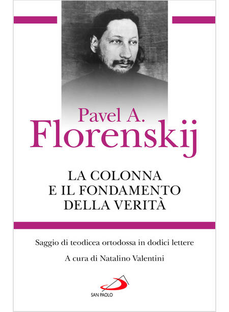 LA COLONNA E IL FONDAMENTO DELLA VERITA' SAGGIO DI TEODICEA ORTODOSSA