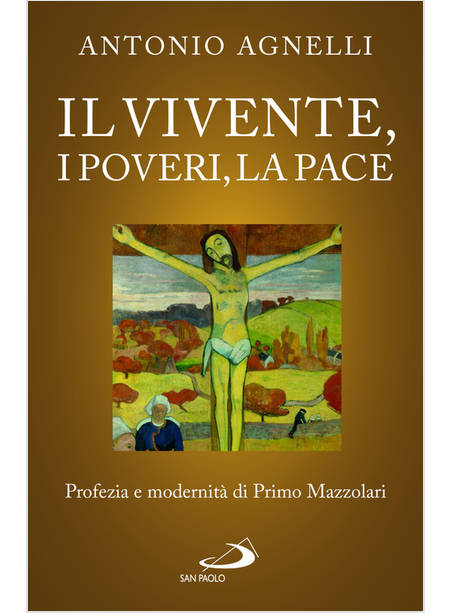 IL VIVENTE, I POVERI, LA PACE. PROFEZIA E MODERNITA' DI PRIMO MAZZOLARI 