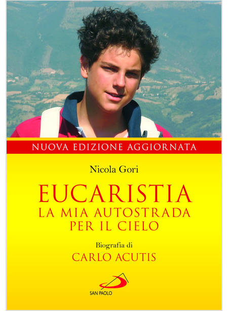 EUCARISTIA LA MIA AUTOSTRADA PER IL CIELO. BIOGRAFIA DI CARLO ACUTIS