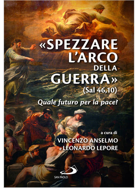 SPEZZARE L'ARCO DELLA GUERRA (SAL 46,10). QUALE FUTURO PER LA PACE?