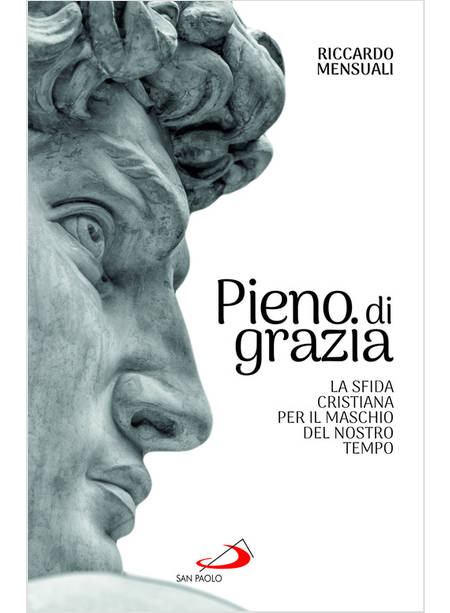 PIENO DI GRAZIA LA SFIDA CRISTIANA PER IL MASCHIO DEL NOSTRO TEMPO