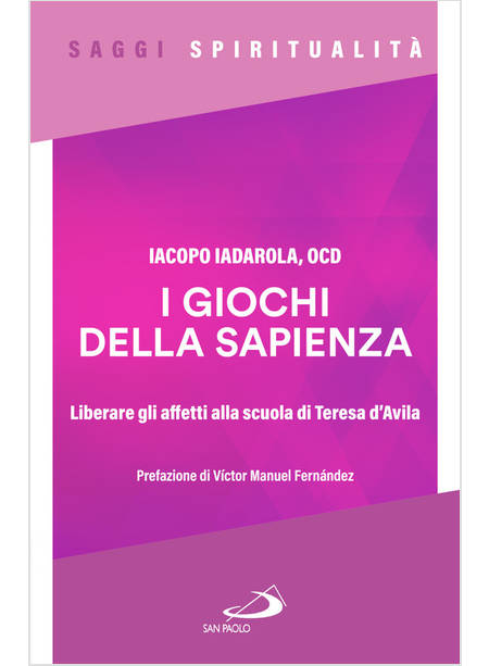 I GIOCHI DELLA SAPIENZA LIBERARE GLI AFFETTI ALLA SCUOLA DI TERESA D'AVILA