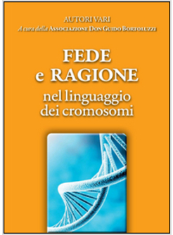 FEDE E RAGIONE NEL LINGUAGGIO DEI CROMOSOMI