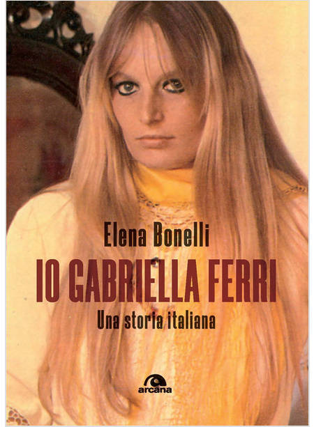 IO GABRIELLA FERRI. UNA STORIA ITALIANA