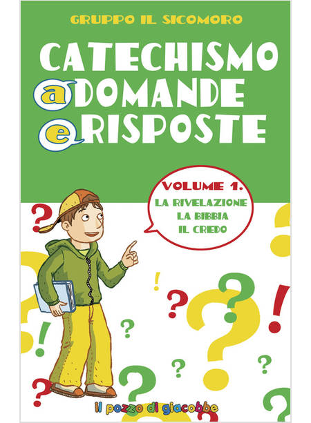 CATECHISMO A DOMANDE E RISPOSTE. EDIZ. ILLUSTRATA. VOL. 1: LA RIVELAZIONE, LA BI