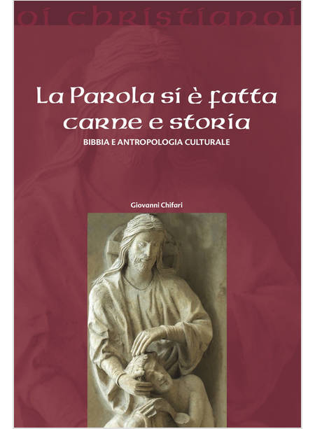 LA PAROLA SI E' FATTA CARNE E STORIA BIBBIA E ANTROPOLOGIA CULTURALE