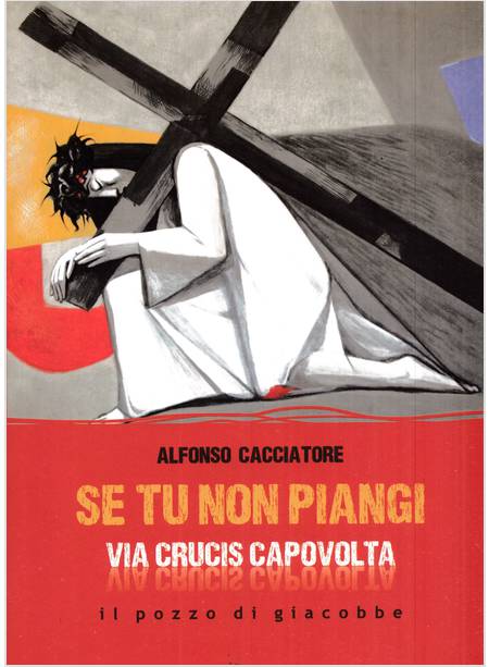 SE TU NON PIANGI VIA CRUCIS CAPOVOLTA