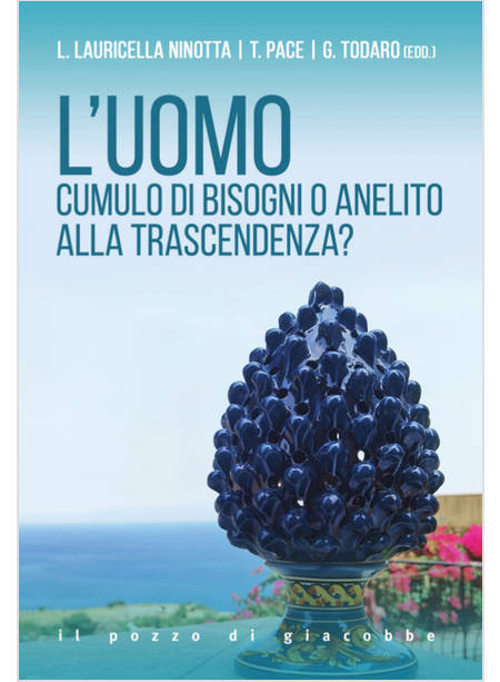 L'UOMO CUMULO DI BISOGNI O ANELITO ALLA TRASCENDENZA?