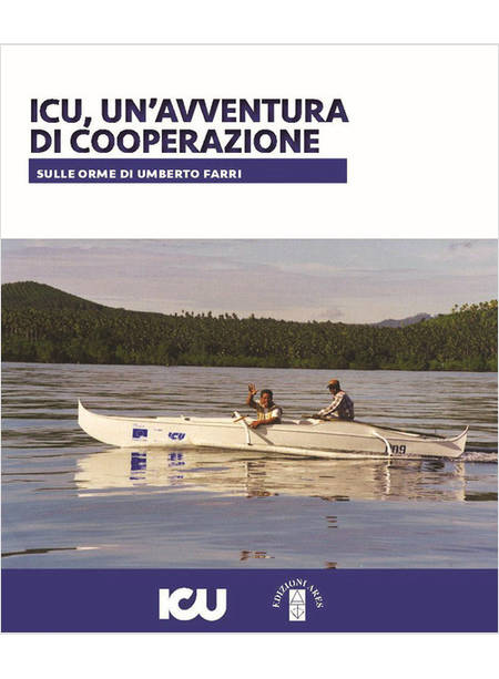 ICU, UN'AVVENTURA DI COOPERAZIONE. SULLE ORME DI UMBERTO FARRI