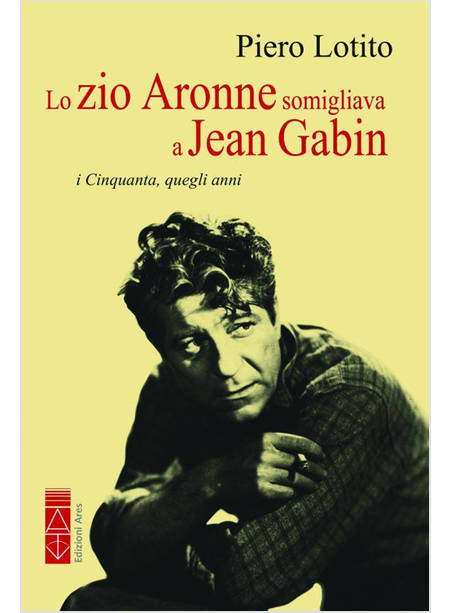 LO ZIO ARONNE SOMIGLIAVA A JEAN GABIN