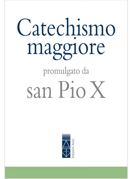 CATECHISMO MAGGIORE PROMULGATO DA SAN PIO X