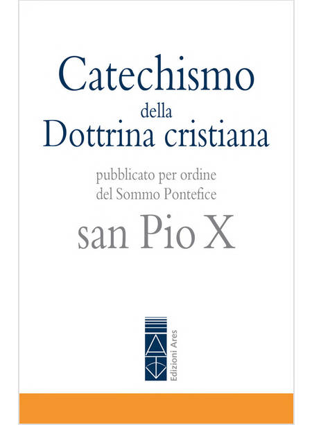 CATECHISMO DELLA DOTTRINA CRISTIANA SAN PIO X