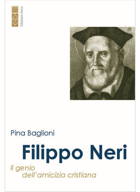 FILIPPO NERI IL GENIO DELL'AMICIZIA CRISTIANA