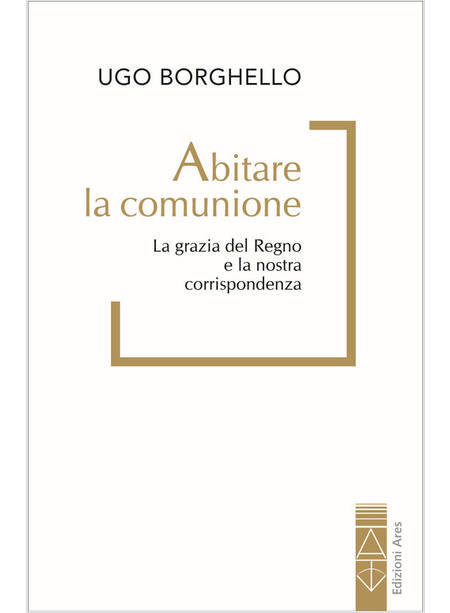 ABITARE LA COMUNIONE LA GRAZIA DEL REGNO E LA NOSTRA CORRISPONDENZA