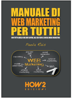 MANUALE DI WEB MARKETING PER TUTTI! CON TUTTO QUELLO CHE DEVI SAPERE, DAL SEO/SE