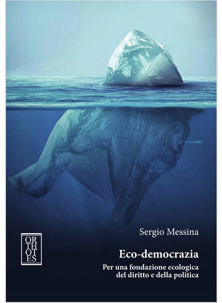 ECO-DEMOCRAZIA. PER UNA FONDAZIONE ECOLOGICA DEL DIRITTO E DELLA POLITICA