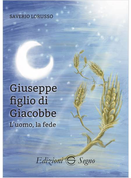 GIUSEPPE FIGLIO DI GIACOBBE L'UOMO, LA FEDE