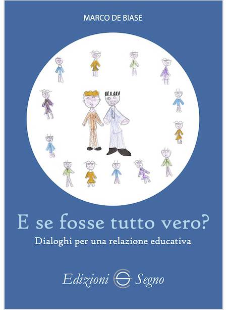 E SE FOSSE TUTTO VERO? DIALOGHI PER UNA RELAZIONE EDUCATIVA