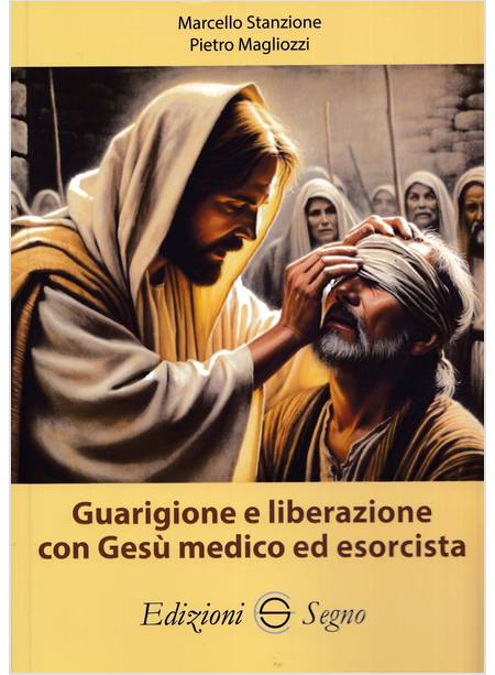 GUARIGIONE E LIBERAZIONE CON GESU' MEDICO ED ESORCISTA 