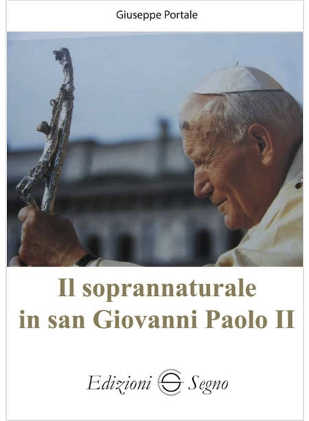 IL SOPRANNATURALE IN SAN GIOVANNI PAOLO II