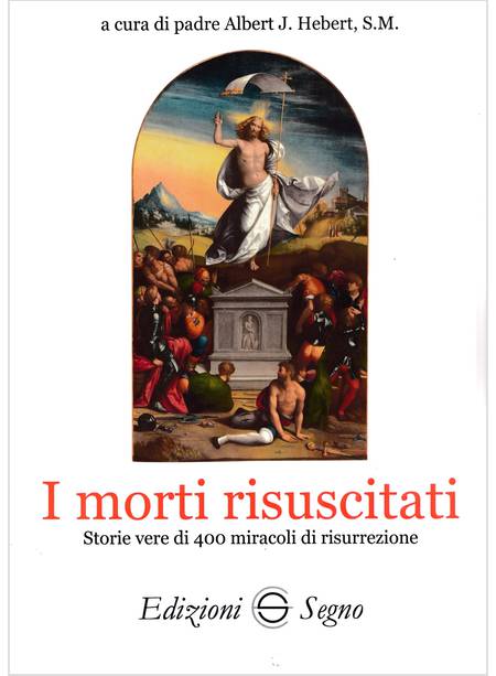 I MORTI RISUSCITATI STORIE VERE DI 400 MIRACOLI DI RISURREZIONE 