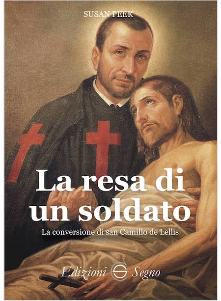 LA RESA DI UN SOLDATO LA CONVERSIONE DI SAN CAMILLO DE LELLIS