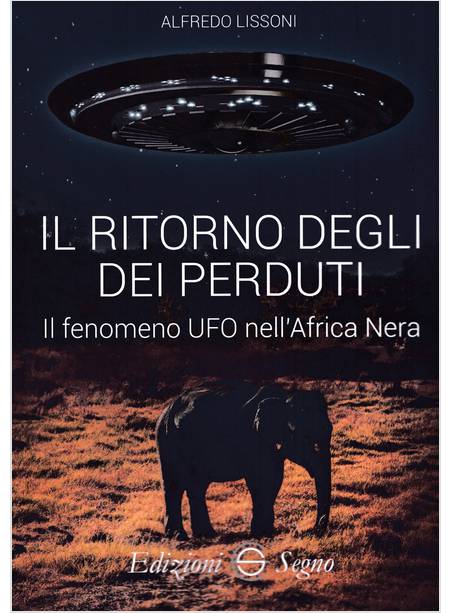 IL RITORNO DEGLI DEI PERDUTI IL FENOMENO UFO NELL'AFRICA NERA