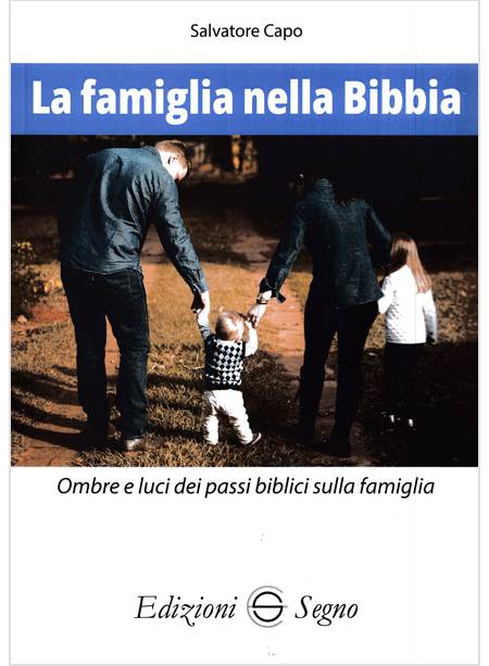 LA FAMIGLIA NELLA BIBBIA OMBRE E LUCI DEI PASSI BIBLICI SULLA FAMIGLIA