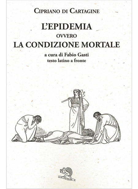 EPIDEMIA OVVERO LA CONDIZIONE MORTALE. TESTO LATINO A FRONTE (L')