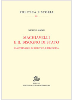 MACHIAVELLI E IL BISOGNO DI STATO. E ALTRI SAGGI DI POLITICA E FILOSOFIA