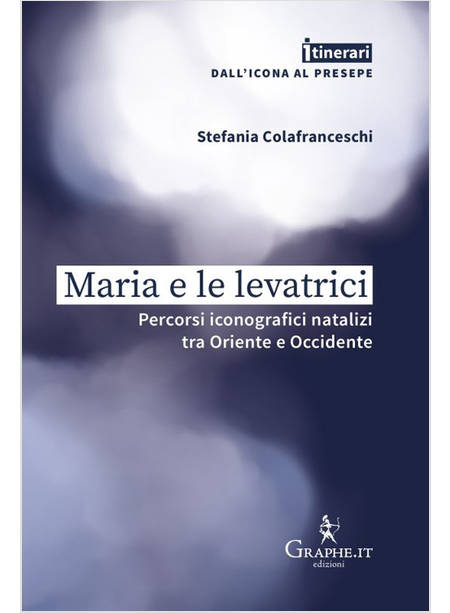 MARIA E LE LEVATRICI PERCORSI ICONOGRAFICI NATALIZI TRA ORIENTE E OCCIDENTE