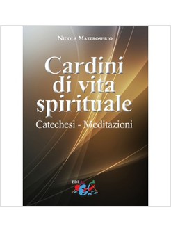 CARDINI DI VITA SPIRITUALE. CATECHESI. MEDITAZIONI