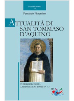 ATTUALITA' DI SAN TOMMASO D'AQUINO. TEMI DI FILOSOFIA ARISTOTELICO-TOMISTICA/3