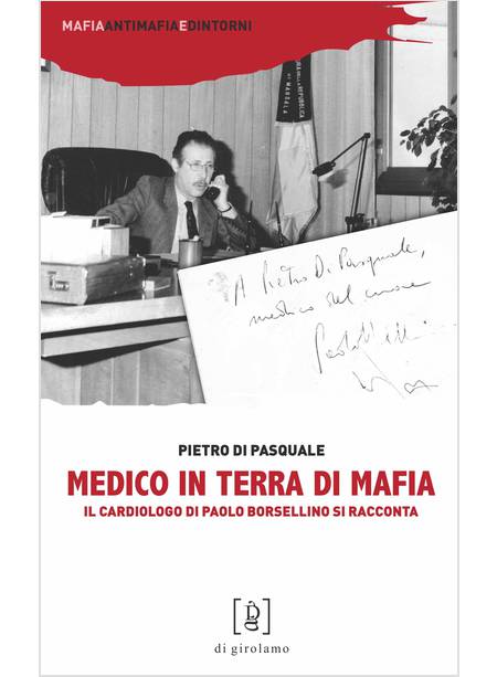 MEDICO IN TERRA DI MAFIA. IL CARDIOLOGO DI PAOLO BORSELLINO SI RACCONTA