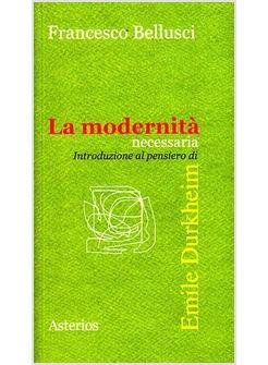 LA MODERNITA' NECESSARIA INTRODUZIONE AL PENSIERO DI EMILE DURKHEIM