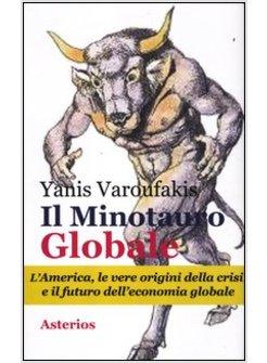 MINOTAURO GLOBALE. L'AMERICA, LE VERE ORIGINI DELLA CRISI E IL FUTURO