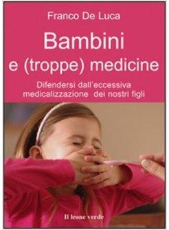 BAMBINI E (TROPPE) MEDICINE DIFENDERSI DALL'ECCESSIVA MEDICALIZZAZIONE DEI