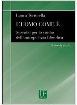 UOMO COME E'  SUSSIDIO PER LO STUDIO DELL'ANTROPOLOGIA FILOSOFICA (L')