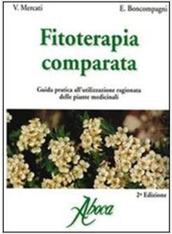 FITOTERAPIA COMPARATA. GUIDA PRATICA ALL'UTILIZZAZIONE RAGIONATA DELLE PIANTE ME