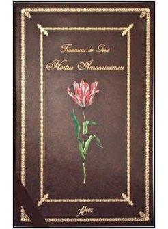 HORTUS AMOENISSIMUS DI FRANCISCUS DE GEEST. EDIZ. ILLUSTRATA