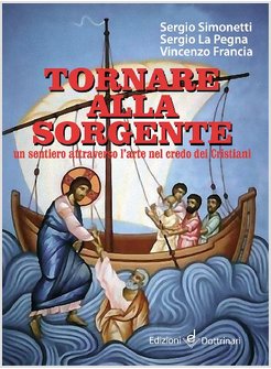 TORNARE ALLA SORGENTE. UN SENTIERO ATTRAVERSO L'ARTE NEL CREDO DEI CRISTIANI