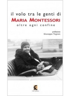 IL VOLO TRA LE GENTI DI MARIA MONTESSORI. OLTRE OGNI CONFINE