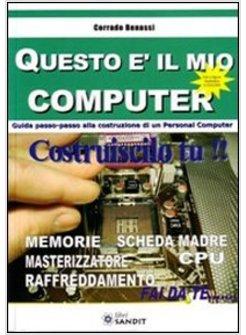 QUESTO E' IL MIO COMPUTER GUIDA PASSO-PASSO ALLA COSTRUZIONE DI UN PERSONAL