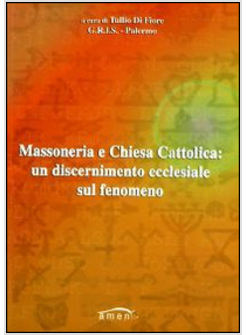 MASSONERIA E CHIESA CATTOLICA. UN DISCERNIMENTO ECCLESIALE SUL FENOMENO