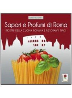 SAPORI E PROFUMI DI ROMA RICETTE DELLA CUCINA ROMANA E RISTORANTI TIPICI