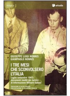 TRE MESI CHE SCONVOLSERO L'ITALIA. LUGLIO-SETTEMBRE 1943: DOCUMENTI INEDITI