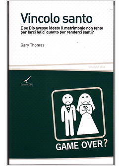 VINCOLO SANTO E SE DIO AVESSE IDEATO IL MATRIMONIO NON TANTO PER FARCI FELICI