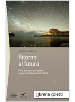 RITORNO AL FUTURO. PRIMI PASSI PER CONOSCERE E APPREZZARE LA PROFEZIA BIBLICA