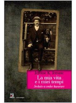 MIA VITA E I MIEI TEMPI. SEDUTO A VEDER LAVORARE (LA)