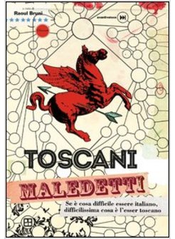 TOSCANI MALEDETTI. SE E' COSA DIFFICILE ESSERE ITALIANO, DIFFICILISSIMA COSA E'